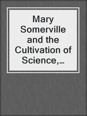 Mary Somerville and the Cultivation of Science, 1815–1840