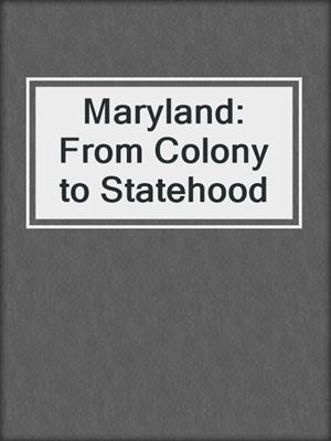 Maryland: From Colony to Statehood