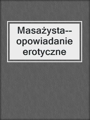 cover image of Masażysta--opowiadanie erotyczne