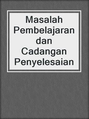 Masalah Pembelajaran dan Cadangan Penyelesaian