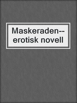 cover image of Maskeraden--erotisk novell