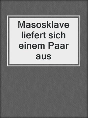cover image of Masosklave liefert sich einem Paar aus