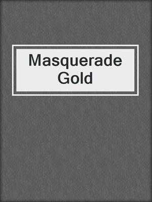 cover image of Masquerade Gold