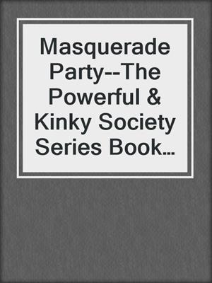 cover image of Masquerade Party--The Powerful & Kinky Society Series Book One