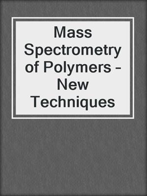 Mass Spectrometry of Polymers – New Techniques