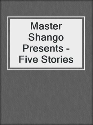 Master Shango Presents - Five Stories