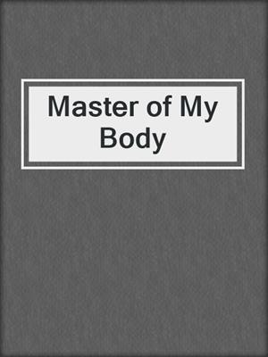 cover image of Master of My Body