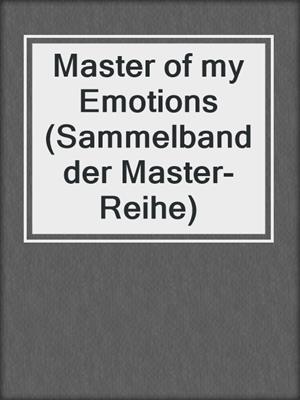 cover image of Master of my Emotions (Sammelband der Master-Reihe)