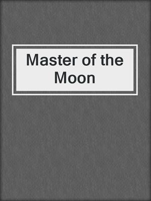 cover image of Master of the Moon