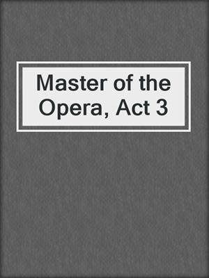 cover image of Master of the Opera, Act 3