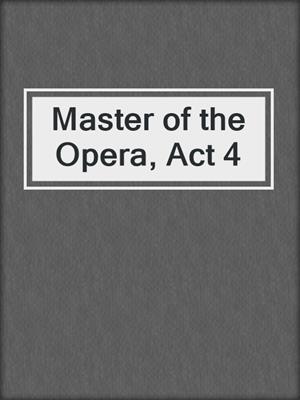 cover image of Master of the Opera, Act 4