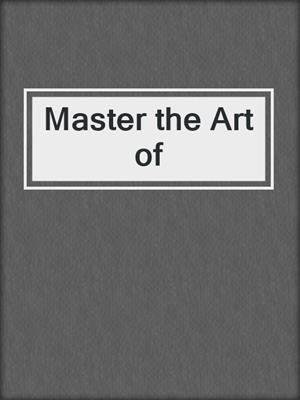 cover image of Master the Art of