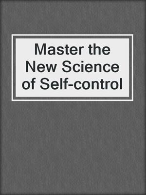 cover image of Master the New Science of Self-control