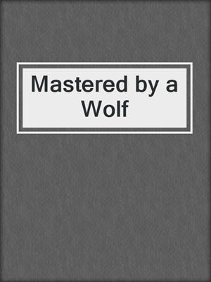 cover image of Mastered by a Wolf