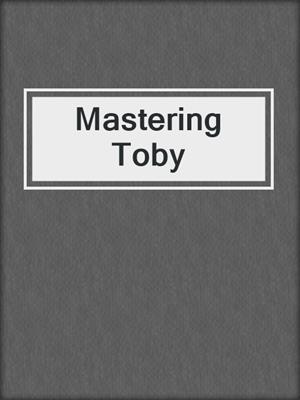 cover image of Mastering Toby