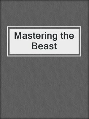 cover image of Mastering the Beast
