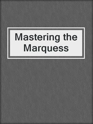 cover image of Mastering the Marquess