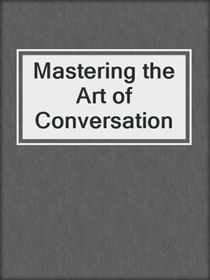 Mastering the Art of Conversation