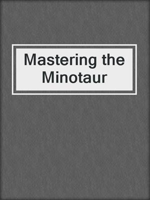 cover image of Mastering the Minotaur