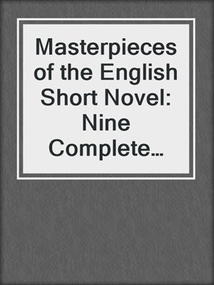 Masterpieces of the English Short Novel: Nine Complete Short Novels