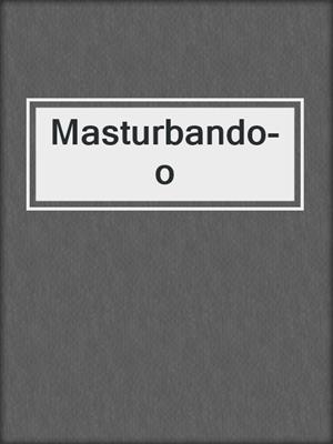 cover image of Masturbando-o