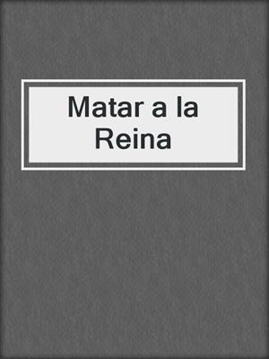 cover image of Matar a la Reina