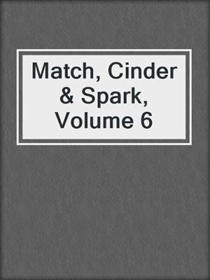 cover image of Match, Cinder & Spark, Volume 6