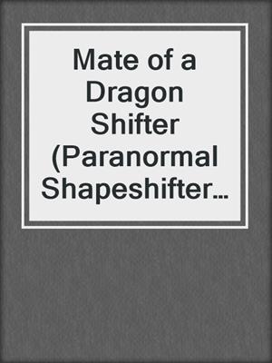cover image of Mate of a  Dragon Shifter (Paranormal Shapeshifter Alpha Male Dragon Romance)
