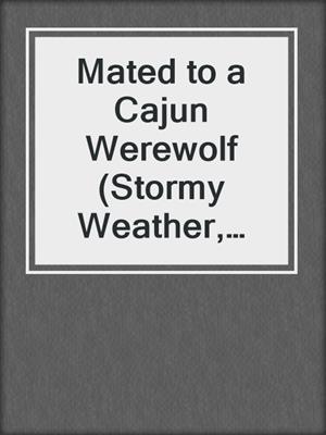 cover image of Mated to a Cajun Werewolf (Stormy Weather, Book Four)