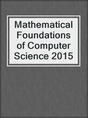 Mathematical Foundations of Computer Science 2015