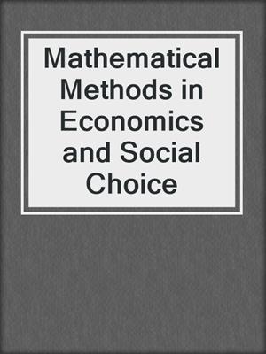 Mathematical Methods in Economics and Social Choice