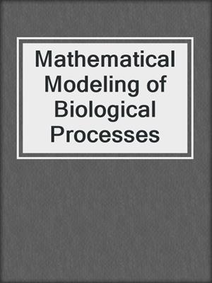 Mathematical Modeling of Biological Processes