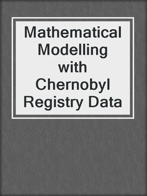 Mathematical Modelling with Chernobyl Registry Data