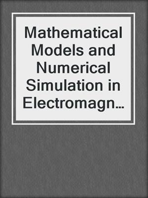 Mathematical Models and Numerical Simulation in Electromagnetism