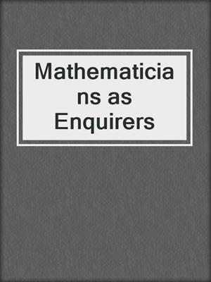 Mathematicians as Enquirers