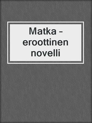 cover image of Matka – eroottinen novelli