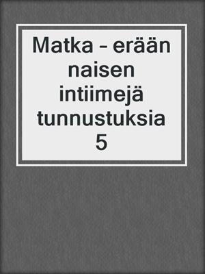 cover image of Matka – erään naisen intiimejä tunnustuksia 5