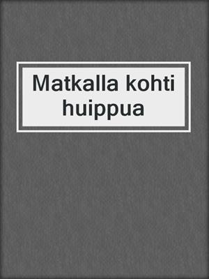 cover image of Matkalla kohti huippua