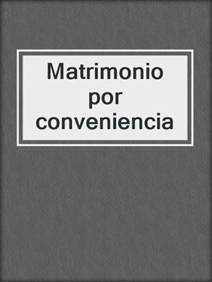 cover image of Matrimonio por conveniencia