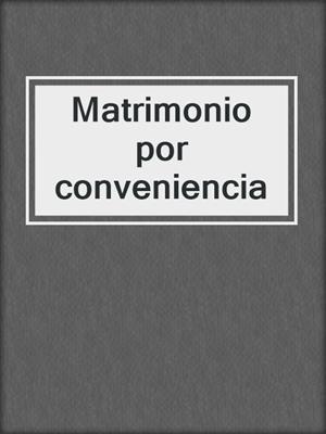 cover image of Matrimonio por conveniencia