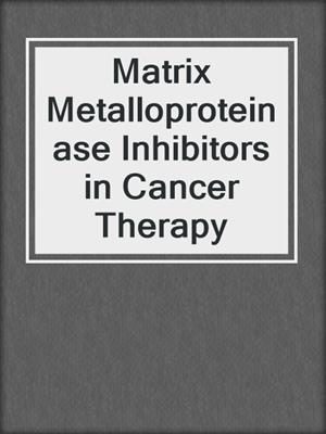 Matrix Metalloproteinase Inhibitors in Cancer Therapy