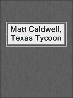 cover image of Matt Caldwell, Texas Tycoon