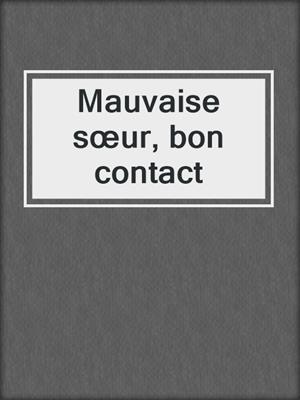 cover image of Mauvaise sœur, bon contact