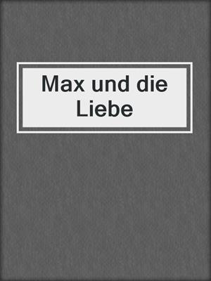 cover image of Max und die Liebe