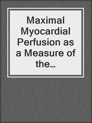 Maximal Myocardial Perfusion as a Measure of the Functional Significance of Coronary Artery Disease