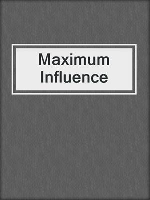 Maximum Influence