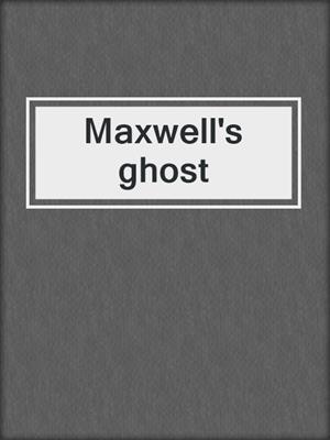 Maxwell's ghost