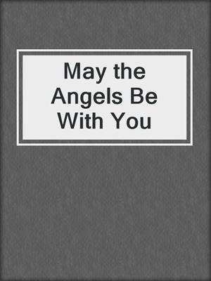 May the Angels Be With You