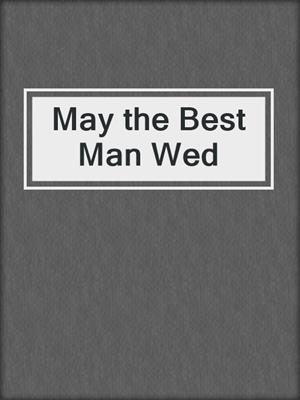 cover image of May the Best Man Wed