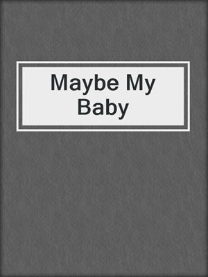 cover image of Maybe My Baby